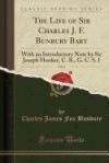 The Life of Sir Charles J. F. Bunbury Bart, Vol. 2: With an Introductory Note by Sir Joseph Hooker, C. B., G. C. S. I (Classic Reprint)